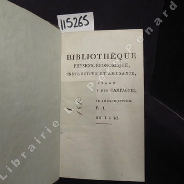 Bibliothèque physico-économique, instructive et amusante à l'usage des villes et des campagnes, par une Société de Savans, d'Artistes et d'Agronomes. ...