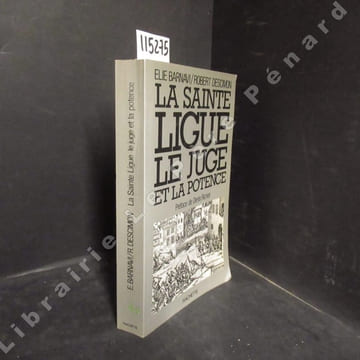 La Sainte Ligue, le juge et la potence. BARNAVI, Elie - DESCIMON, Robert - Préface de Denis Richet