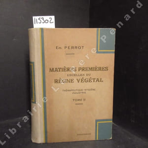 Matières premières usuelles du règne végétal. Thérapeutique - hygiène - industrie. Tome second. (1 volume)