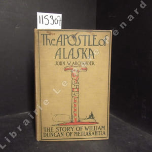 The apostle of Alaska. The story of William Duncan of Metlakahtla.