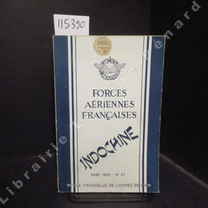 Forces Aériennes Françaises N° 67 : Indochine - Le Chef est mort (Général L.-M. CHASSIN) - Aux aviateurs (Général R. SALAN) - Coup d'aile sur l'Indochine (St-Chef M. MOREAU) - Réflexions sur la guerre aérienne en Extrême-Orient (Lt-Colonel JACQUARD) - L'avion et l'archéologie Indochinoise (Bernard Ph. GROSLIER) - Hélicoptères en Indochine (Lieutenant DELACHOUE) - L'Armée Nationale Vietnamienne (Lt-Colonel NGUYEN VAN HINH) - Un journaliste chez les aviateurs (R. AESCHELMANN) - Un an d'opérations aériennes en Indochine (Capitaine A. LEMAIRE) - ...