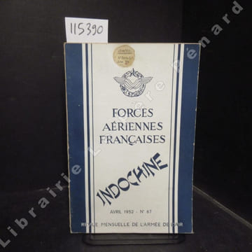 Forces Aériennes Françaises N° 67 : Indochine - Le Chef est mort (Général L.-M. CHASSIN) - Aux aviateurs (Général R. SALAN) - Coup d'aile sur ...