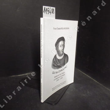 Gui de Chauliac. Médecin des Papes et chanoine lyonnais 1300-1368. . BLANCHON, Yves Claude - Préface du professeur Patrice Queneau