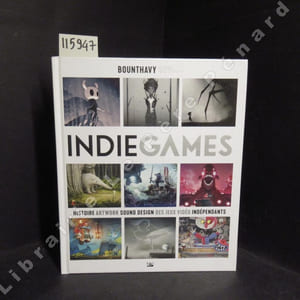 Indie games. Histoire artwork sound design des jeux vidéos indépendants.
