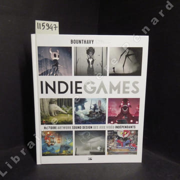 Indie games. Histoire artwork sound design des jeux vidéos indépendants. . SUVILAY, Bounthavy