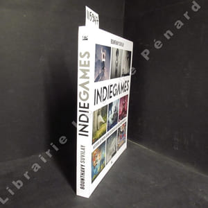 Indie games. Histoire artwork sound design des jeux vidéos indépendants.