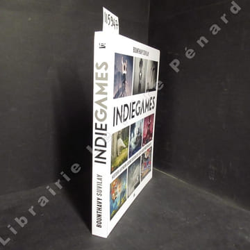 Indie games. Histoire artwork sound design des jeux vidéos indépendants. . SUVILAY, Bounthavy