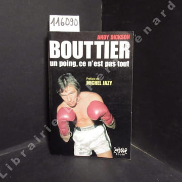 Bouttier : un poing ce n'est pas tout. . DICKSON, Andy - Préface de Michel Jazy