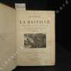Histoire de la Bastille depuis sa fondation (1374) jusqu'à sa destruction (1789). Mystères de la Bastille; ses prisonniers, ses gouverneurs, ses ...