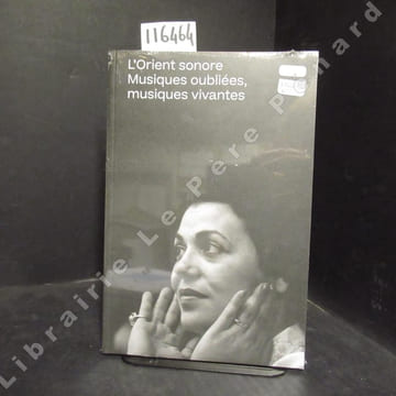 L'Orient sonore. Musiques oubliées, musiques vivantes. . KASSAR, Kamal - EL ABDALLAH, Fadi