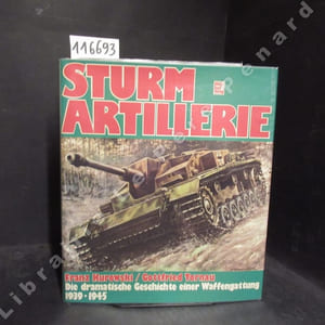 Sturmartillerie 1939-1945. Die dramatische Geschichte einer Waffengattung.