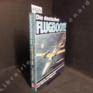 Die deutschen Flugboote. Flugboote, Amphibien-lugboote und Projekte von 1909 bis zur Gegenwart.