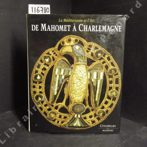 De Mahomet à Charlemagne. La Méditerranée et l'Art.