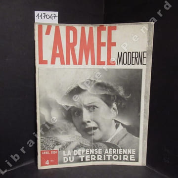 L'Armée Moderne : La Défense aérienne du Territoire (Le danger aérien existe - Les possibilités de l'aviation ennemie - Notre Pays est-il défendu ? - ...