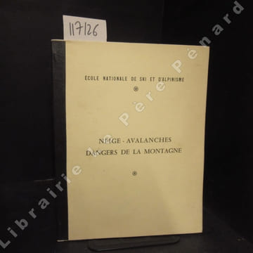 Ecole Nationale de Ski et d'Alpinisme : Neige - Avalanche - Dangers de la montagne. Ecole Nationale de Ski et d'Alpinisme (E.N.S.A.)