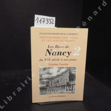 Les rues de Nancy du XVIème siècle à nos jours. Rues L à V. Places A à C. (Tome 2). COURBE, Charles