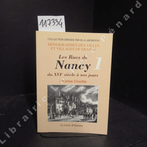 Les rues de Nancy du XVIème siècle à nos jours. Rues A à J. (Tome 1)