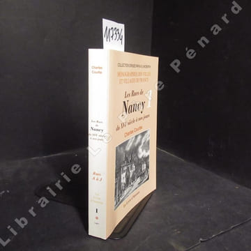 Les rues de Nancy du XVIème siècle à nos jours. Rues A à J. (Tome 1). COURBE, Charles
