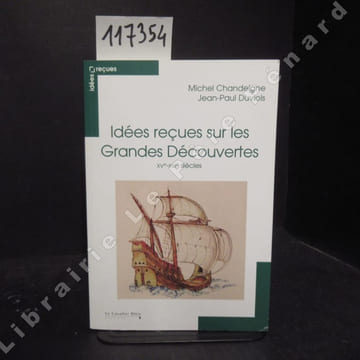 Idées reçues sur les Grandes Découvertes. XVème - XVI ème siècles. . CHANDEIGNE, Michel - DUVIOLS, Jean-Paul