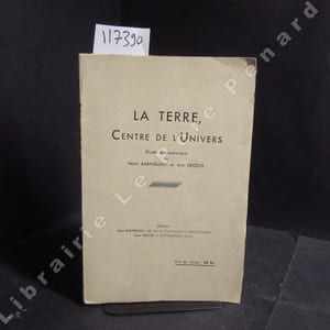 La Terre, Centre de l'Univers. Etude astronomique