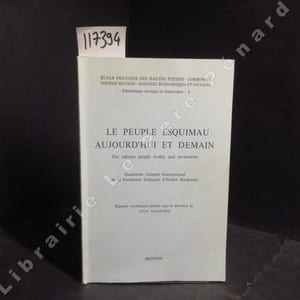 Le peuple esquimau aujourd'hui et demain. The eskimo people to-day and to-morrow. Quatrième Congrès International de la Fondation Française d'Etudes Nordiques