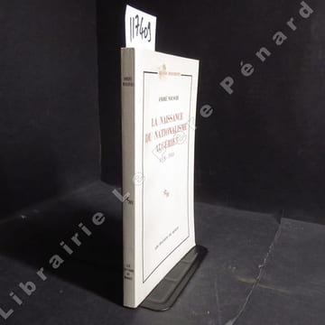 La naissance du nationalisme algérien 1914 - 1954. NOUSCHI, André