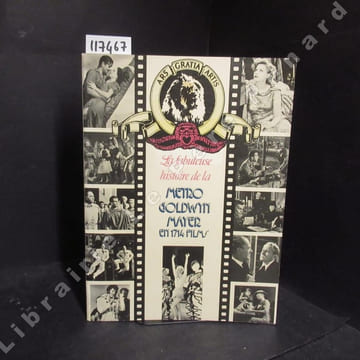 La fabuleuse histoire de la Metro Goldwyn Mayer en 1714 films. COLLECTIF