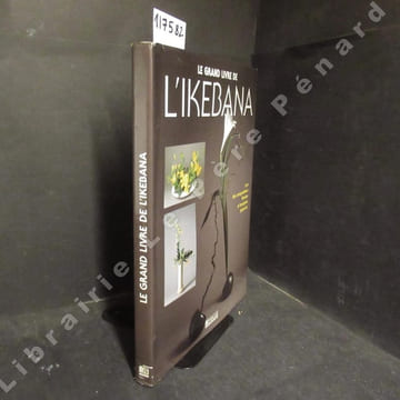 Le grand livre de l'Ikebana. L'art des compositions florales et bouquets japonais.. HOWA GENDROT, Annik