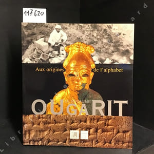 Le Royaume d'Ougarit. Aux origines de l'alphabet.