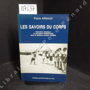 Les savoirs du corps. Education physique et éducation intellectuelle dans le système scolaire français