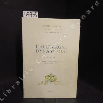 L'Allemagne dynastique. Les quinze familles qui ont fait l'Empire. Tome VI : Bade-Mecklembourg, familles alliées C-G.. HUBERTY, Michel - GIRAUD, Alain ...