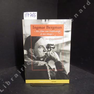 Ingmar Bergman. "Mes films sont l'explication de mes images". AUMONT, Jacques