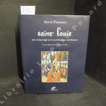 Saint Louis, son entourage et la symbolique chrétienne.. PINOTEAU, Hervé - Illustrations de Claude Le Gallo.