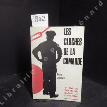 Les cloches de la Camarde. 24 ans de survie au bagne de Cayenne. JUSSEAU, Emile