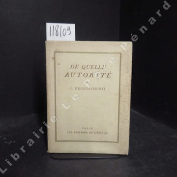 De quelle autorité. KRISHNAMURTI, Jiddu