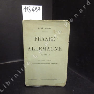 France et Allemagne 1870-1913. Nouvelle édition. Augmentée d'un chapitre sur Les Armements. PINON, René