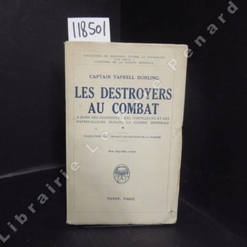 Les destroyers au combat. A bord des destroyers, des torpilleurs et des patrouilleurs durant la Guerre Mondiale. TAPRELL DORLING, Henry (Captain) - ...