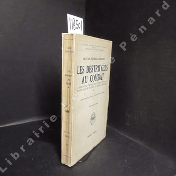 Les destroyers au combat. A bord des destroyers, des torpilleurs et des patrouilleurs durant la Guerre Mondiale. TAPRELL DORLING, Henry (Captain) - ...