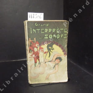 Le grand interprète des songes. Guide infaillible pour l'explication des songes, rêves et visions avec l'indication des numéros de loterie pour chaque songe et un choix très intéressant d'anecdotes relatives aux songes, aux rêves et aux apparitions, par le dernier descendant de Cagliostro.