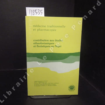 Médecine traditionnelle et pharmacopée. Contribution aux études ethnobotaniques et floristiques au Niger. COLLECTIF - Rapport présenté par E.-J. ...