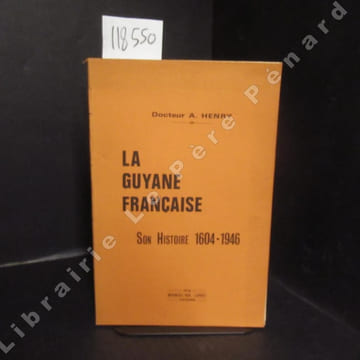 La Guyane Française. Son histoire 1604 - 1946. HENRY, Arthur