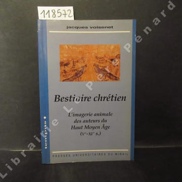 Bestiaire chrétien. L'imagerie animale des auteurs du Haut Moyen-Age (Vème-XIème s.). VOISENENT, Jacques