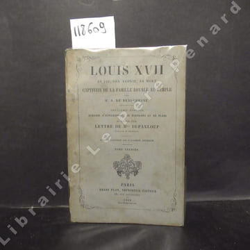 Louis XVII. Sa vie, son agonie, sa mort. Captivité de la famille royale au temple. Septième édition enrichie d'autographes, de portraits et de plans ...