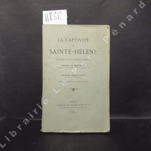 La captivité de Sainte-Hélène, d'après les rapports inédits du Marquis de Montchenu.