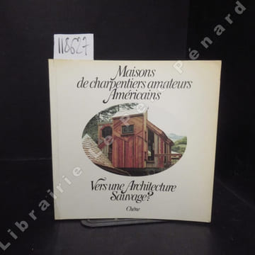 Maisons de charpentiers américains. Vers une architecture sauvage?. BOERICKE, Art - SHAPIRO, Barry