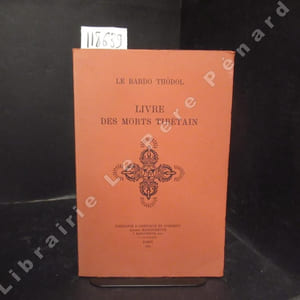 Le Bardo Thödol. Le Livre des Morts Tibétain ou Les Expériences d'après la Mort dans la plan du Bardo.