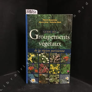Guide des groupements végétaux de la région parisienne. Bassin parisien - Nord de la France (écologie et phytogéographie). Nouvelle édition illustrée et entièrement mise à jour.
