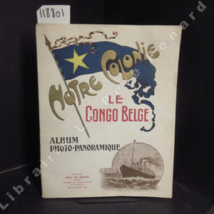 Notre colonie : le Congo Belge. Album photo-panoramique.