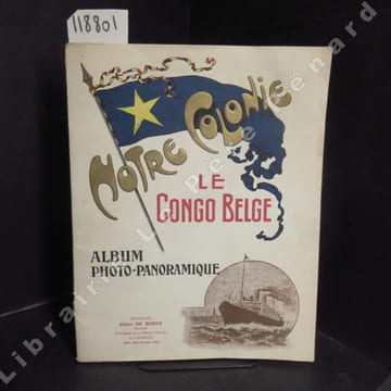 Notre colonie : le Congo Belge. Album photo-panoramique.. COLLECTIF
