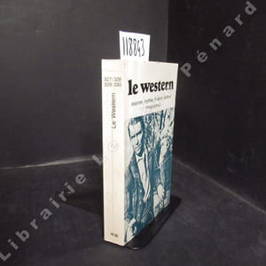 Le Western. Sources - Thèmes - Mythologie - Auteurs - Acteurs - Filmographie